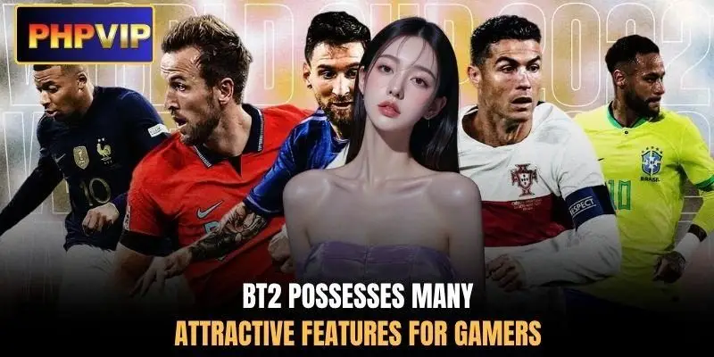 BT2 possesses many attractive features for gamers BT2 possesses many attractive features for gamers