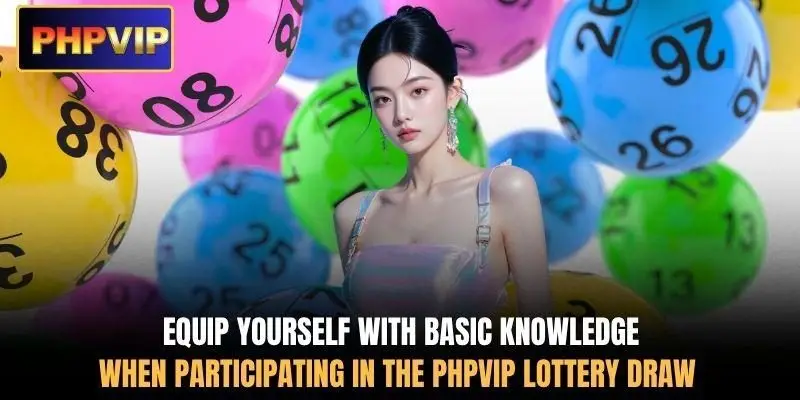 Equip yourself with basic knowledge when participating in the PHPVIP lottery draw Equip yourself with basic knowledge when participating in the PHPVIP lottery draw