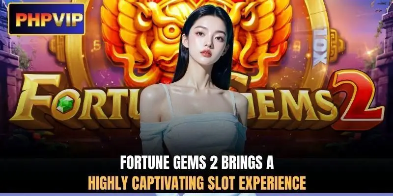 Fortune Gems 2 brings a highly captivating slot experience Fortune Gems 2 brings a highly captivating slot experience