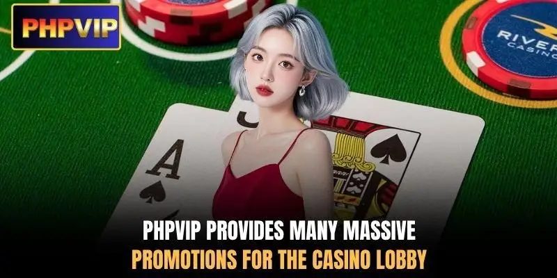 PHPVIP provides many massive promotions for the casino lobby PHPVIP provides many massive promotions for the casino lobby