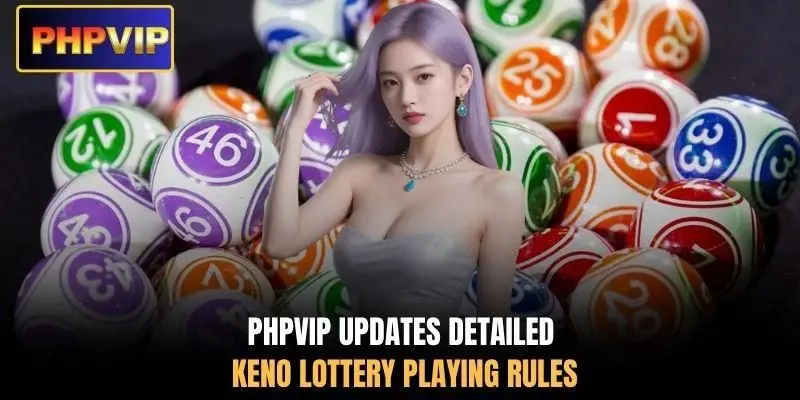 PHPVIP updates detailed Keno lottery playing rules PHPVIP updates detailed Keno lottery playing rules