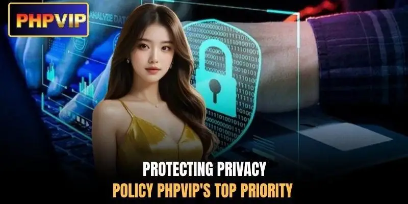 Protecting privacy policy PHPVIP's top priority