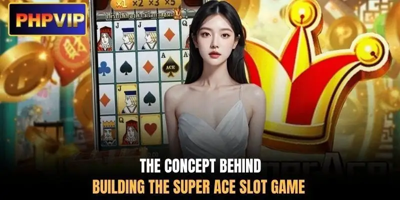 The concept behind building the Super ACE slot game The concept behind building the Super ACE slot game