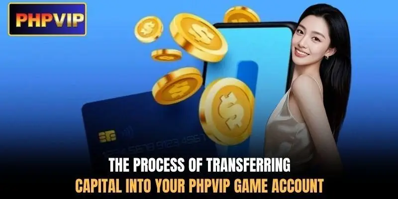 The process of transferring capital into your PHPVIP game account The process of transferring capital into your PHPVIP game account