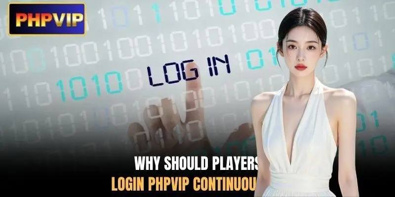 Why should players login PHPVIP continuously? Why should players login PHPVIP continuously?