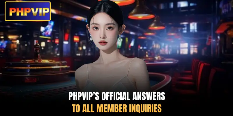 PHPVIP’s official answers to all member inquiries